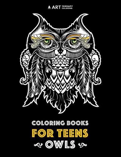 Cover image for Coloring Books For Teens: Owls: Advanced Coloring Pages for Teenagers, Tweens, Older Kids, Boys & Girls, Detailed Zendoodle Animal Designs, Creative Art Pages, Art Therapy & Meditation Practice for Stress Relief & Relaxation, Relaxing Designs