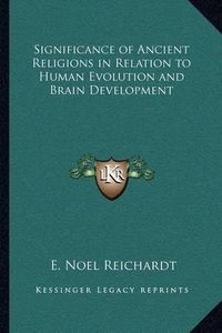 Cover image for Significance of Ancient Religions in Relation to Human Evolution and Brain Development