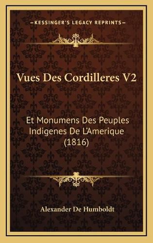 Cover image for Vues Des Cordilleres V2: Et Monumens Des Peuples Indigenes de L'Amerique (1816)