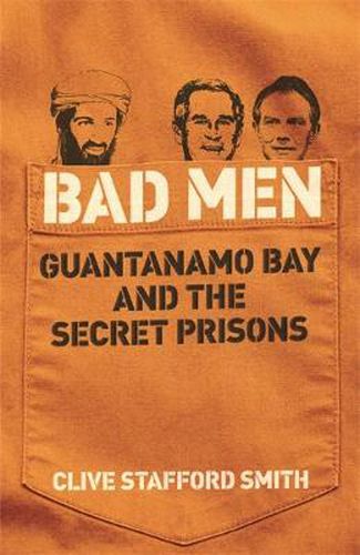 Cover image for Bad Men: Guantanamo Bay And The Secret Prisons