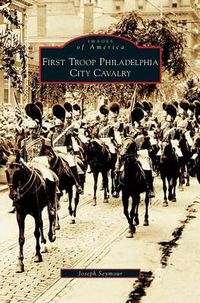 Cover image for First Troop Philadelphia City Cavalry