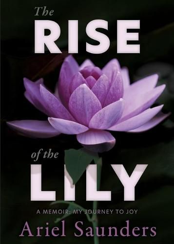 Cover image for The Rise of the Lily: A Memoir: My Journey to Joy