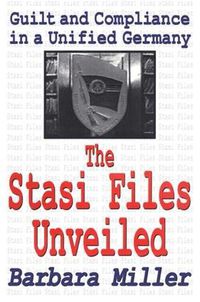 Cover image for The Stasi Files Unveiled: Guilt and Compliance in a Unified Germany