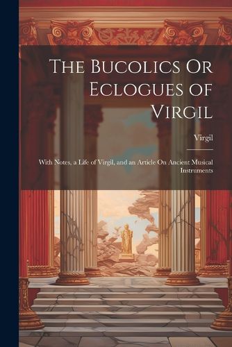 Cover image for The Bucolics Or Eclogues of Virgil