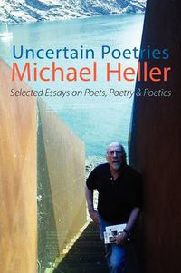 Cover image for Uncertain Poetries: Selected Essays on Poets, Poetry and Poetics