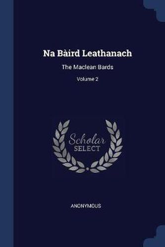 Cover image for Na Bï¿½ird Leathanach: The MacLean Bards; Volume 2