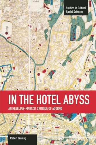 Cover image for In The Hotel Abyss: An Hegelian-marxist Critique Of Adorno: Studies in Critical Social Sciences, Volume 60