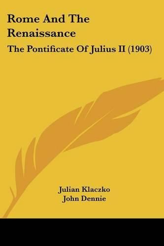 Rome and the Renaissance: The Pontificate of Julius II (1903)