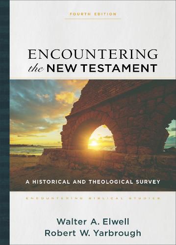 Encountering the New Testament - A Historical and Theological Survey