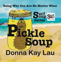 Cover image for Pickle Soup: Being Who You Are No Matter What