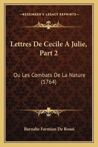 Cover image for Lettres de Cecile a Julie, Part 2: Ou Les Combats de La Nature (1764)