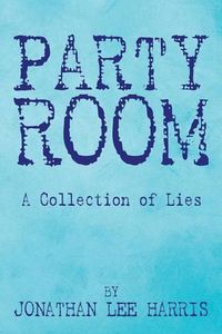 Cover image for Party Room: A Collection of Lies