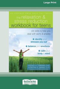 Cover image for Relaxation and Stress Reduction Workbook for Teens: CBT Skills to Help You Deal with Worry and Anxiety (16pt Large Print Edition)