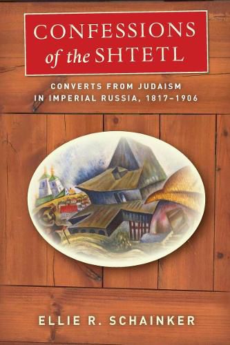 Cover image for Confessions of the Shtetl: Converts from Judaism in Imperial Russia, 1817-1906