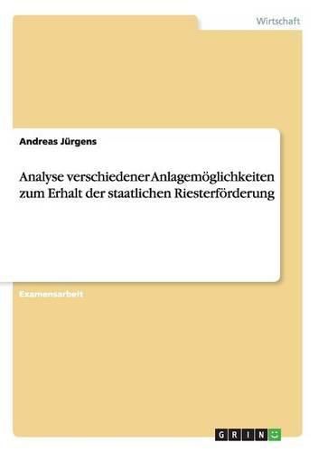 Cover image for Analyse verschiedener Anlagemoeglichkeiten zum Erhalt der staatlichen Riesterfoerderung