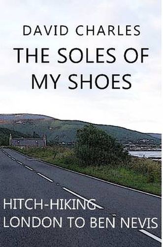 The Soles of My Shoes: Hitch-hiking London to Ben Nevis