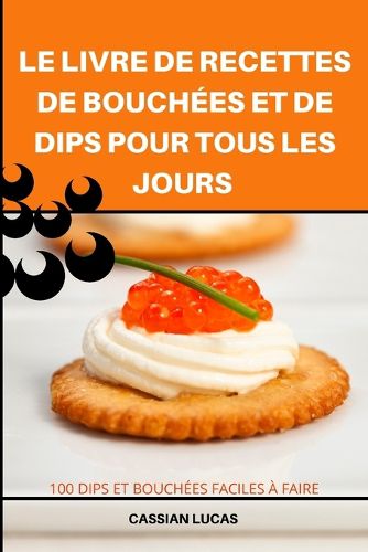 Cover image for Le Livre de Recettes de Bouchees Et de Dips Pour Tous Les Jours
