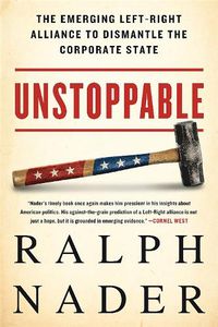 Cover image for Unstoppable: The Emerging Left-Right Alliance to Dismantle the Corporate State
