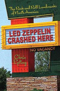 Cover image for Led Zeppelin Crashed Here: The Rock n Roll Landmarks of North America
