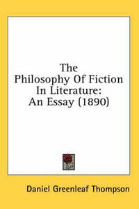 Cover image for The Philosophy of Fiction in Literature: An Essay (1890)