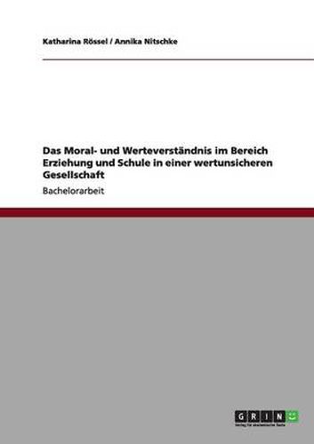 Cover image for Das Moral- und Werteverstandnis im Bereich Erziehung und Schule in einer wertunsicheren Gesellschaft