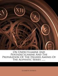 Cover image for On Undecylamine and Pentadecylamine and the Preparation of the Higher Amines of the Aliphatic Series ......