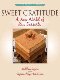 Cover image for Sweet Gratitude: A New World of Raw Desserts