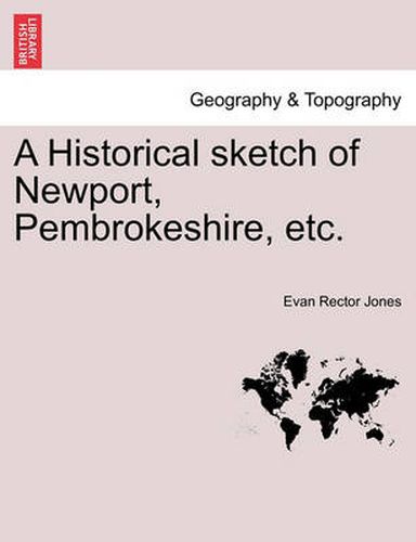 Cover image for A Historical Sketch of Newport, Pembrokeshire, Etc.