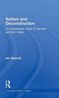 Cover image for Sufism and Deconstruction: A Comparative Study of Derrida and Ibn 'Arabi