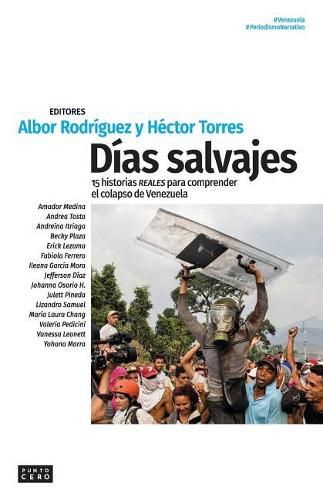 Cover image for Dias salvajes: 15 historias reales para comprender el colapso de Venezuela