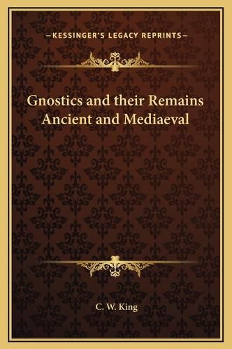 Cover image for Gnostics and Their Remains Ancient and Mediaeval