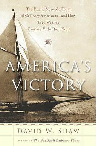 America's Victory: The Heroic Story of a Team of Ordinary Americans -- And how they Won the Greatest Yacht Race Ever