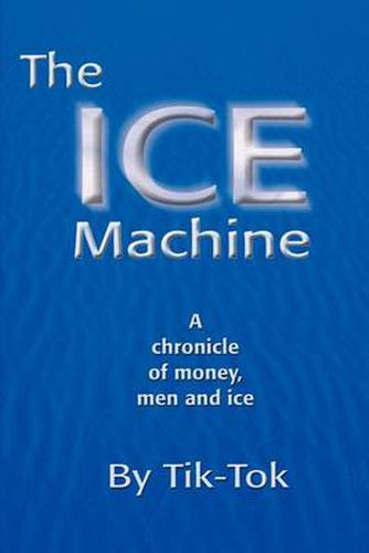 Cover image for The Ice Machine: A Chronicle of Money, Men and Ice