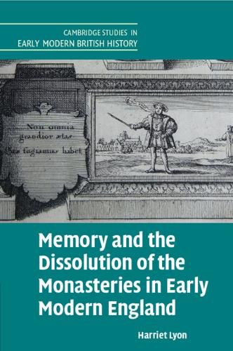Cover image for Memory and the Dissolution of the Monasteries in Early Modern England