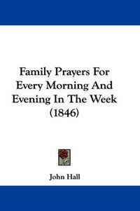 Cover image for Family Prayers For Every Morning And Evening In The Week (1846)