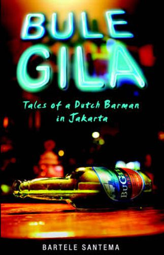 Cover image for Bule Gila: Tales of a Dutch Barman in Jakarta