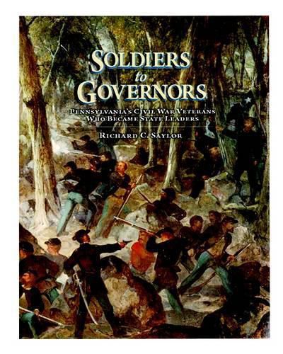 Cover image for Soldiers to Governors: Pennsylvania's Civil War Veterans Who Became State Leaders