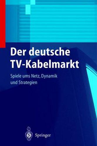 Der Deutsche Tv-Kabelmarkt: Spiele Ums Netz Dynamik Und Strategien