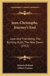 Cover image for Jean-Christophe, Journey's End: Love and Friendship, the Burning Bush, the New Dawn (1913)