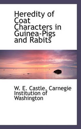 Cover image for Heredity of Coat Characters in Guinea-Pigs and Rabits