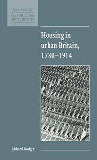 Cover image for Housing in Urban Britain 1780-1914