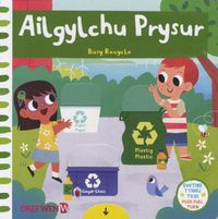 Cover image for Cyfres Gwthio, Tynnu, Troi: Ailgylchu Prysur