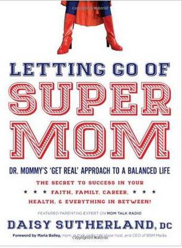 Cover image for Letting Go of Supermom: Dr. Mommy's Get Real Approach to a Balanced Life