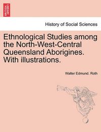 Cover image for Ethnological Studies Among the North-West-Central Queensland Aborigines. with Illustrations.