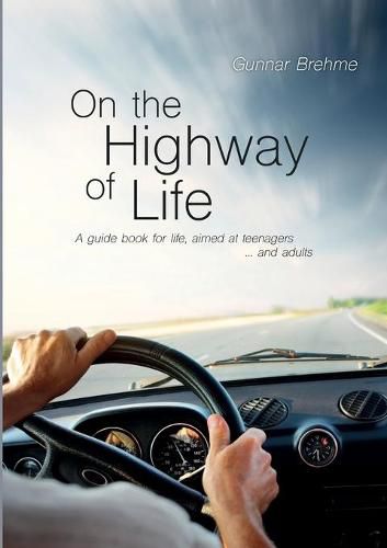 Cover image for On the Highway of Life: A guide book for life, aimed at teenagers ... and adults