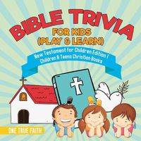 Cover image for Bible Trivia for Kids (Play & Learn) New Testament for Children Edition 1 Children & Teens Christian Books