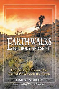Cover image for Earth Walks for Body and Spirit: Exercises to Restore Our Sacred Bond with the Earth