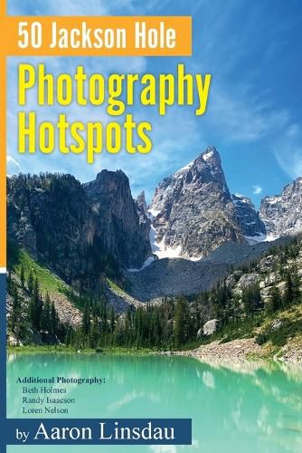 Cover image for 50 Jackson Hole Photography Hotspots: A Guide for Photographers and Wildlife Enthusiasts