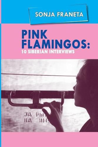 Cover image for Pink Flamingos: 10 Siberian Interviews