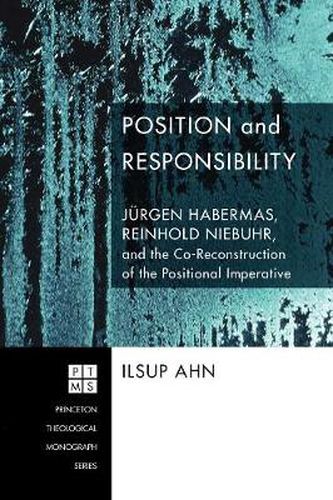 Position and Responsibility: Jurgen Habermas, Reinhold Niebuhr, and the Co-Reconstruction of the Positional Imperative